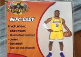 SPIRIT NEPO BABY Includes: - Dad's Wealth -Guaranteed contract - Jersey - Basketball - Spot on end of bench LAKERS 9 ==
