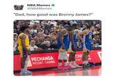 NBA Memes NBA MEMES @NBAMemes "Dad, how good was Bronny James?" PECHANGA CHA RESORT CASINO SORT NO