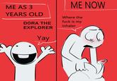 An "image macro":https://knowyourmeme.com/memes/image-macros meme showing a 3-year-old on the left saying, "Dora the explorer yay" and the same person in the modern day on the right saying, "Where is my inhaler?" The meme was originally posted by X user @the_angler_mann.