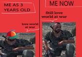 An "image macro":https://knowyourmeme.com/memes/image-macros meme showing a Call of Duty character on the left saying, "love world at war" and the same character in the modern day on the right saying, "still love world at war" The meme was originally posted by X user @Sgtroebuckfeels.