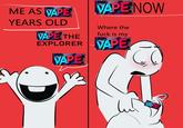An "image macro":https://knowyourmeme.com/memes/image-macros meme showing a character on the left saying, "vape the explorer yay" and a character on the right saying, "vape now." It was originally posted by X user @shuuulace.