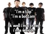 An image macro of the band Radiohead under the caption, "'i'm a top' 'i'm a bottom' ok well I'm a creep I'm a weirdo. Posted by X user DMbuttstuff in 2022.