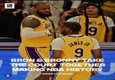 COM PLEX JAMES JR 9 MES JR 9 BRON & BRONNY TAKE THE COURT TOGETHER MAKING NBA HISTORY SWIPE FOR MORE