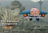 A meme showing JJ the Jet Plane flying from an exploding building. JJ is labeled "the gales of November" and the building is labeled "the edmund Fitzgerald."