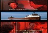 A "Kramer's apartment":https://knowyourmeme.com/memes/kramer-whats-going-on-in-there meme in which Kramer tells Jerry that "the gales of November came early." The meme was originally posted to X on October 25th, 2024 by @WBSApparel.