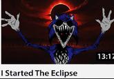 I Started The Eclipse 13:17