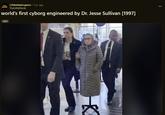 Fake r/fakehistoryporn • 2 yr. ago history TheLittleNorsk world's first cyborg engineered by Dr. Jesse Sullivan [1997] 1997