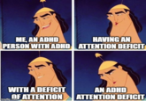 ME, AN ADHD PERSON WITH ADHD WITH A DEFICIT OF ATTENTION imgflip.com HAVING AN ATTENTION DEFICIT AN ADHD ATTENTION DEFICIT