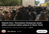 Watch live: Timothée Chalamet look- alike contest takes place in New York 250 watching Started 10 min ago ...more sky Sky News 8.07M news Subscribe