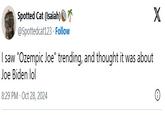 A viral tweet mentioning the "Ozempic Joe" nickname in which the X, former Twitter, user assumed it was about the President of the United States "Joe Biden.":https://knowyourmeme.com/memes/people/joe-biden 