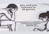 Meme about people who say they listen to "all genres" but math rock is actually too niche for them