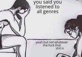 A template for the You Said You Listened to All Genres meme