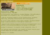 Justin Bieber MUSICIAN Subscribers: 1886 Subscribe kidrauhl Style: R&B; Joined: January 15 2007 Last Login: 2 days ago Videos Watched: 1,046 Channel Views: 76,361 Hi everyone, my name is Justin Bieber. I'M officially a teenager as of March 1st - 13 YEARS OLD!! I will be sharing videos of me performing, singing, dancing, playing instruments and having fun. IF YOU LIKE WHAT YOU SEE HERE *SUBSCRIBE* AND CHECK BACK FOR NEW VIDEOS! I appreciate all the support and encouragement! I love all the comments/feedback so keep it coming!! DONT FORGET TO RATE THE VIDEOS. Thx :P For all my new friends I've made on here check your email often for private videos | share. Peace << Justin