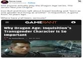 Terror Luca @TheAshenLuca Follow Did anyone actually play the Dragon Age series. The series! Not just Origins. X Iron Bull and Krem talk about breast binding and "born as one gender but living as another" in Inquisition. A game from 10 years ago. Where have y'all been, seriously? GAMERANT Why Dragon Age: Inquisition's Transgender Character Is So Important By Jessica Barnes - Mar 29, 2022 e Dragon Age