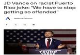 JD Vance on racist Puerto Rico joke: "We have to stop getting so offended" ▲ Rebecca Falconer f X in TEXT WISCONSIN TO 88022 TRUMP VANCE