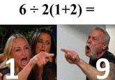 6 ÷ 2(1+2) = 1 9