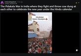 r/interestingasfuck. 11 hr. ago Careless_Sandwich_88 The Pidakala War in India where they fight and throw cow dung at each other to celebrate the new year under the Hindu calendar Hindistan Gübre Savaşları hurafe.medya