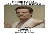 Flyer with a picture of Chilean and American actor "Pedro Pascal":https://knowyourmeme.com/memes/people/pedro-pascal parodying the "Timothée Chalamet Look-Alike Competition":https://knowyourmeme.com/memes/events/timothee-chalamet-look-alike-competition poster. 