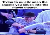Trying to quietly open the snacks you snuck into the movie theater A "meme":https://knowyourmeme.com/memes/memes from "Reddit":https://knowyourmeme.com/memes/sites/reddit showing Yankees fan Austin Capobianco, who ripped the "ball":https://knowyourmeme.com/memes/cultures/baseball out of Dodgers player Mookie Betts' glove during Game 4 of the 2024 World Series, with a top caption reading, "Trying to quietly open the snacks you snuck into the movie theater."
