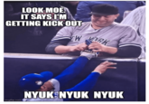 Look Moe LOOK MOE IT SAYS I'M GETTING KICK OUT WORK imgflip.com NYUK NYUK NYUK