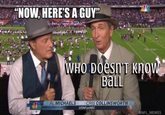 "NOW, HERE'S A GUY" WHO DOESN'T KNOW BALL CRIS COLLINSWORTH AL MICHAELS SNFonNBC @NFL MEMES