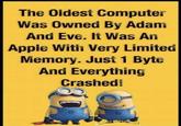 The Oldest Computer Was Owned By Adam And Eve. It Was An Apple With Very Limited Memory. Just 1 Byte And Everything Crashed! MEMES BY FEATHERS