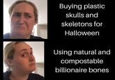 Buying plastic skulls and skeletons for Halloween Using natural and compostable billionaire bones