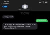 Mr. Mama 12:35 Instagram 4 > 151 +1 (2 Text Message Today 11:45 Hey, Joe? Okay, my apologies Mr. Mama. Are you still interested in a Nissan Rogue Sport? ( joe mama