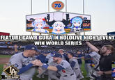 76 75 FEATURE GAWR GURA IN HOLOLIVE NIGHT EVENT. WIN WORLD SERIES G JA WORLD SERIES CHAMPIONS A A
