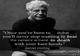 , "Once you've been to dubai you'll never stop wanting to beat the vampire armand to death with your bare hands.” daniel molloy