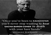 Meme about Borat and Sasha Baron Cohen based on Anthony Bourdain's quote about Henry Kissinger