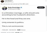 Follow Liam Nissan™ @theliamnissan Go vote so you can cancel out this MFs vote Dale Partridge ❤ @dalepartridge In a Christian marriage, a wife should vote according to her husband's direction. He is the head and they are one. Unity extends to politics. This is not controversial. 7:06 AM 10/29/24 62K Views 12:48 PM Oct 30, 2024 264.8K Views