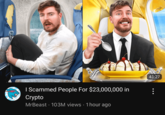 I Scammed People For $23,000,000 in Crypto MrBeast 103M views 1 hour ago 41:27