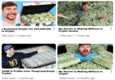 I Scammed People For $23,000,000 My Secret to Making Millions in in Crypto 83M views • 2 weeks ago Crypto Scams 103M views 1 month ago $20M in Profits from 'Pump-and-Dump'My Secret to Making Millions in Trades 205M views • 2 months ago Crypto 265M views • 3 months ago