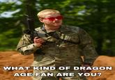 WHAT KIND OF DRAGON AGE FAN ARE YOU?