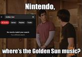 Golden Sun Nintendo, All results Games Playlists Tracks No results match your search Try a different search. P where's the Golden Sun music?