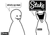 whats up man Stake GAMBLE RESPONSIBLY | FAD Stake Stake