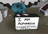 0.0 DORN I AM ALPHARIUS CHANGE MY MIND COR DON'T)