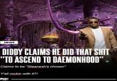 NEWS DIDDY CLAIMS HE DID THAT S--- "TO ASCEND TO DAEMONHOOD". Claims to be "Slaanesh's chosen" Y'all rockin with it?! Rap
