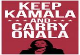 KEEP KAMALA AND CARRY ONALA