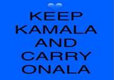 KEEP KAMALA AND CARRY ONALA