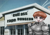 ositphu evil ass r--- DUNGEON