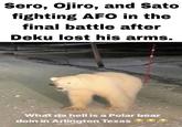 Sero, Ojiro, and Sato fighting AFO in the final battle after Deku lost his arms. What da hell is a Polar bear doin in Arlington Texas