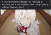 If "Alya Sometimes Hides Her Feelings in Russian" got a Russian dub, how is Alya gonna hide her feelings then?