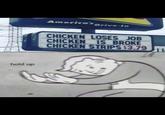 hold up America's Drive-In CHICKEN LOSES JOB CHICKEN IS BROKE CHICKEN STRIPS $3.79 H