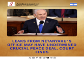 Ambassador @this is ambassador & LEAKS FROM NETANYAHU'S OFFICE MAY HAVE UNDERMINED CRUCIAL PEACE DEAL, COURT FINDS XO f