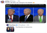 pokay @Pokay_ 15h • Frauds. We WILL be voting for the Gleeks had a dream after the debate that there was a third party called the "gleeks" Recreated Dream AN AN CN CAN ww FOX NEWS channel Pop Base ✰✰CAN PRESIDENTIAL DEBATE @PopBase 23h The Election is tomorrow. ...