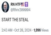 A tweet by @fthnr200004. The tweet reads, "START THE STEAL," an ironic push to steal the 2024 US elections from the republicans by cheating.