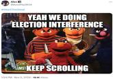 Alex @Asswhip2K24 #StartTheSteal YEAH WE DOING ELECTION INTERFERENCE сти AMST KEEP SCROLLING 1:54 PM - Nov 5, 2024 - 18.1K Views