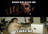 BUSH DID 9/11? NO SHAYESARE IT WAS ME makeameme.org